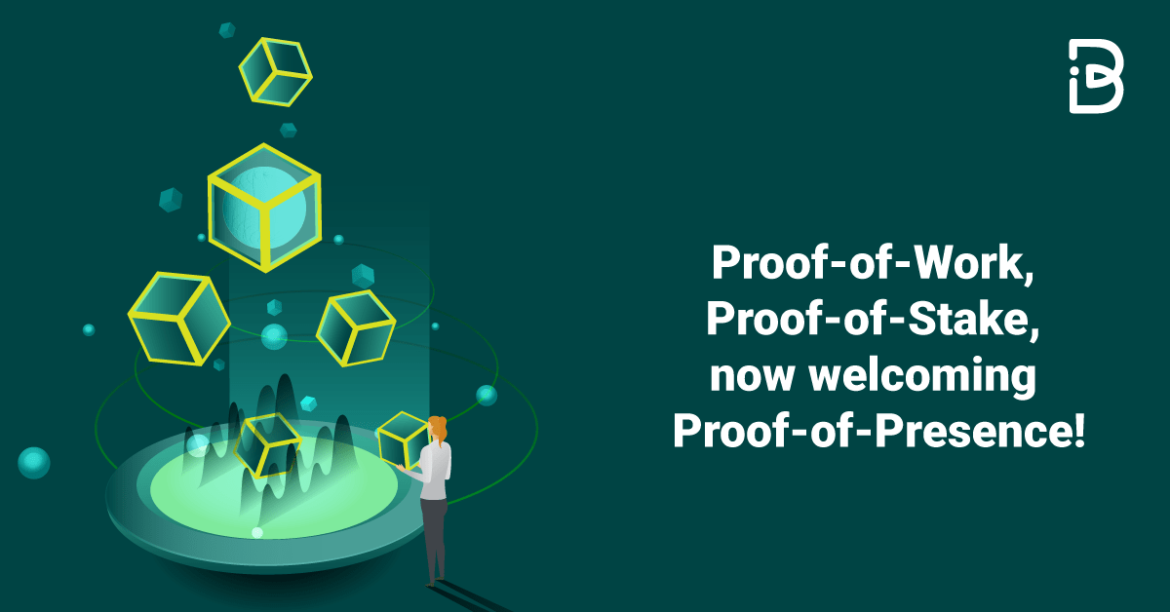 Proof-of-Work, Proof-of-Stake, now welcoming Proof-of-Presence!