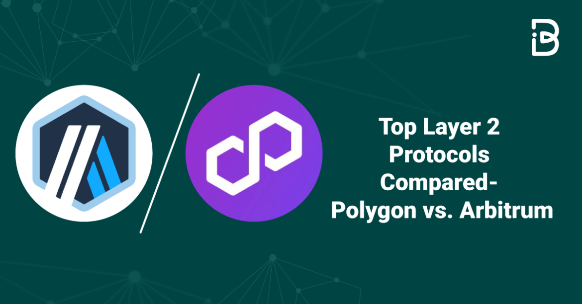 Top Layer 2 Protocols Compared- Polygon vs. Arbitrum